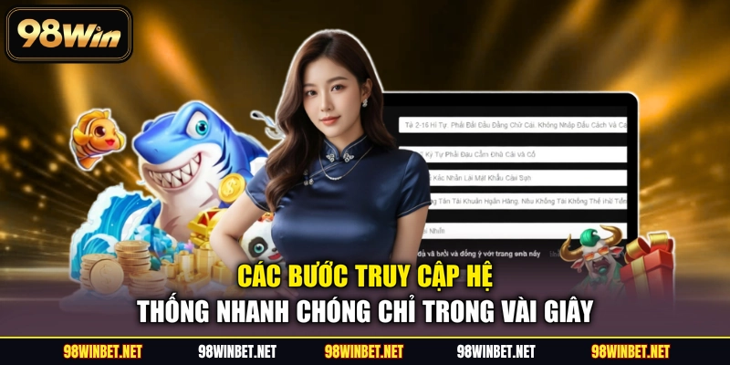 Đăng Ký Đăng Nhập 98WIN - Hướng Dẫn Thao Tác Chi Tiết Nhất - TORAWIN