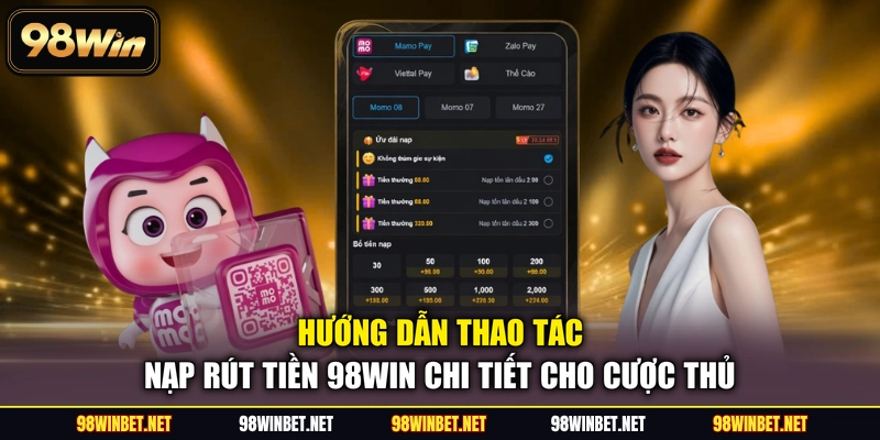 Nạp Rút Tiền 98WIN - Hướng Dẫn Giao Dịch Siêu Tốc An Toàn - TORAWIN
