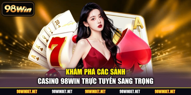 Casino 98WIN - Không Gian Sòng Bài Trực Tuyến Đỉnh Cao - TORAWIN