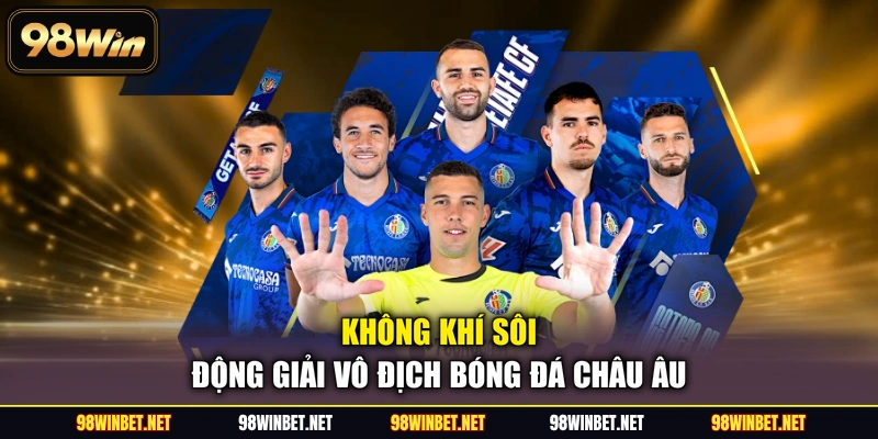 Giải Vô Địch Bóng Đá Châu Âu - Bí Kíp Soi Kèo Tại 98WIN - TORAWIN