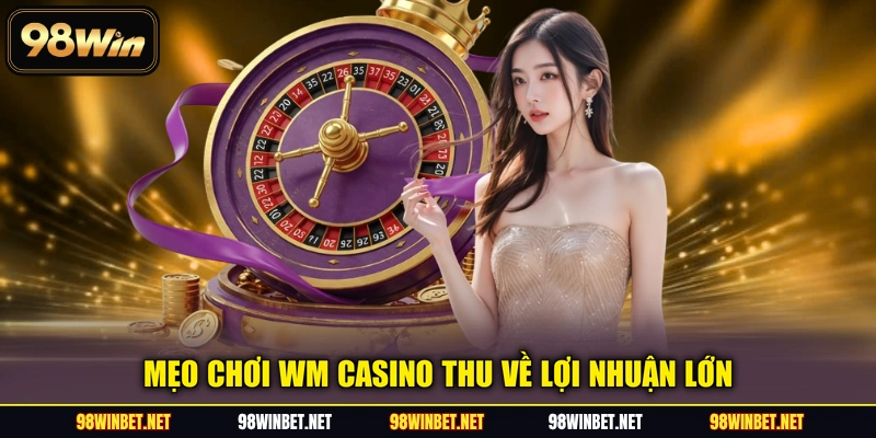 WM Casino 98WIN - Chơi Hay, Vận May Nhận Tiền Về Đầy Túi - TORAWIN