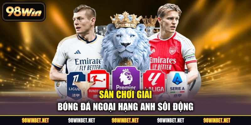 Giải Bóng Đá Ngoại Hạng Anh - Kinh Nghiệm Soi Kèo 98WIN - TORAWIN