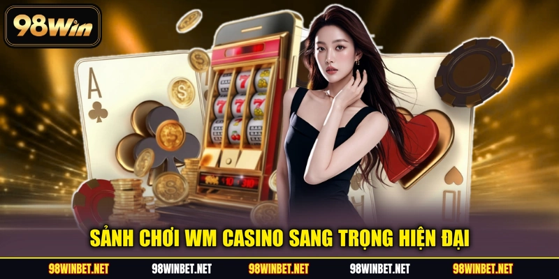WM Casino 98WIN - Chơi Hay, Vận May Nhận Tiền Về Đầy Túi - TORAWIN