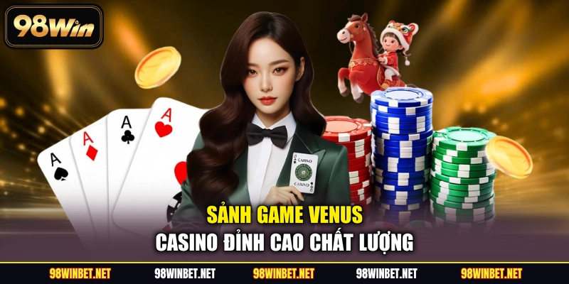 Venus Casino - Phá Đảo 3+ Tựa Game Sòng Bài Siêu HOT - TORAWIN