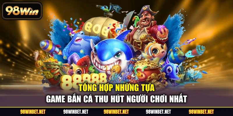 Bắn Cá 98WIN - Thế Giới Đại Dương Trực Tuyến Đỉnh Cao - TORAWIN