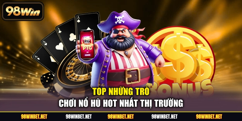 Nổ Hũ 98WIN - Thiên Đường Quay Hũ Đổi Thưởng Cực Khủng - TORAWIN