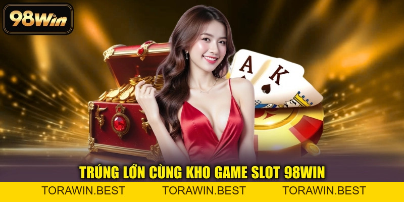 98WIN - Nhà Cái Đẳng Cấp 2026 | Thể Thao, Nổ Hũ, Casino 24/7 - TORAWIN